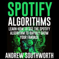 Spotify_Algorithms__Learn_How_to_Use_the_Spotify_Algorithm_to_Rapidly_Grow_Your_Fanbase